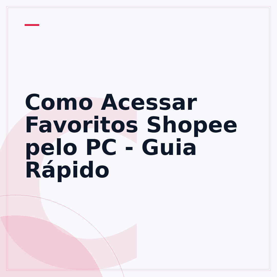 Como Acessar Favoritos Shopee pelo PC - Guia Rápido