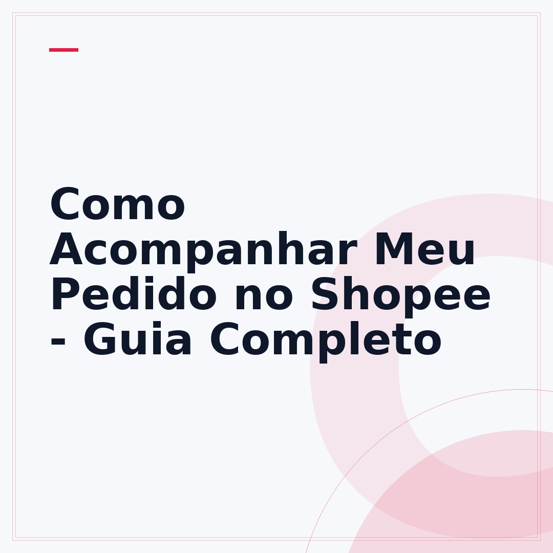 Como Acompanhar Meu Pedido no Shopee - Guia Completo
