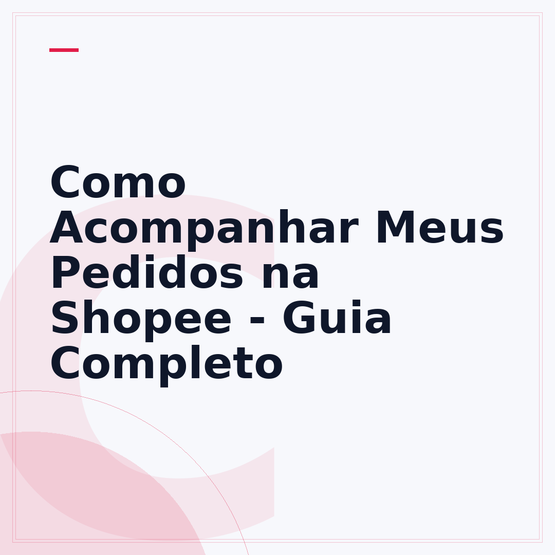 Como Acompanhar Meus Pedidos na Shopee - Guia Completo