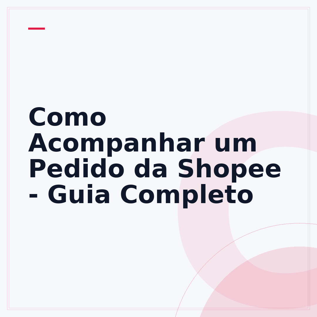 Como Acompanhar um Pedido da Shopee - Guia Completo