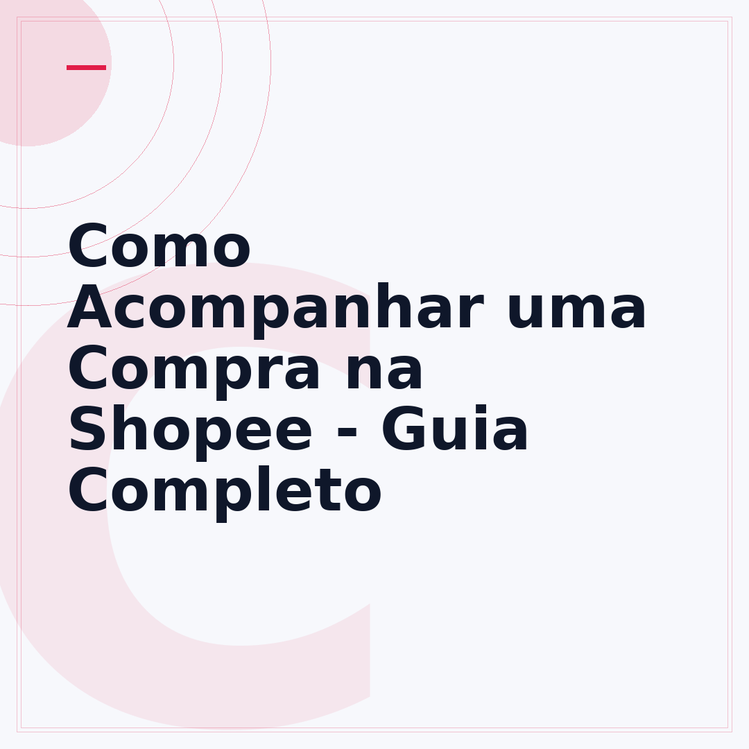 Como Acompanhar uma Compra na Shopee - Guia Completo