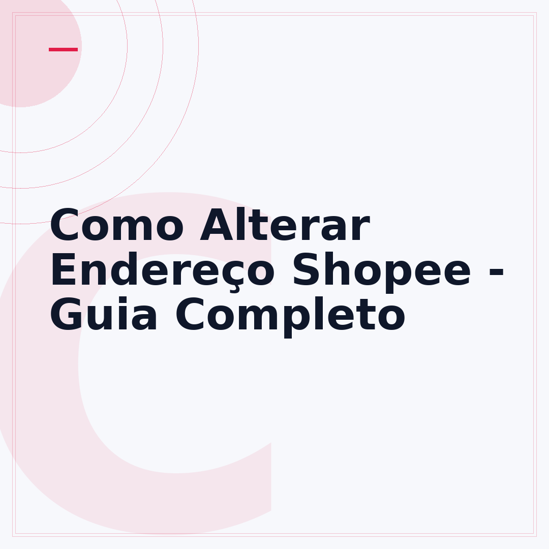 Como Alterar Endereço Shopee - Guia Completo