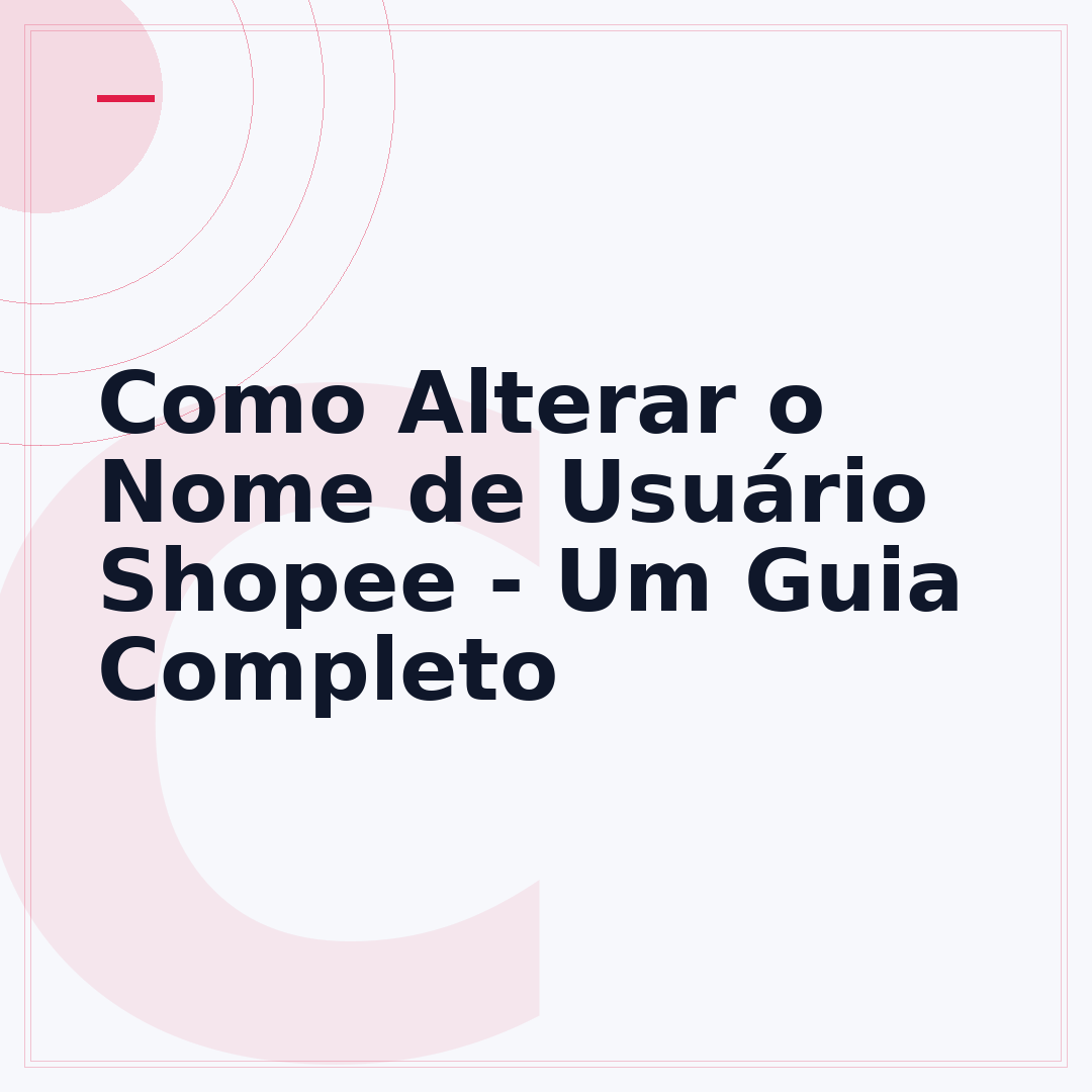 Como Alterar o Nome de Usuário Shopee - Um Guia Completo