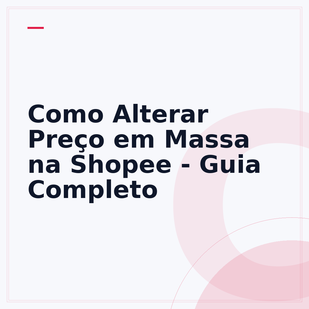 Como Alterar Preço em Massa na Shopee - Guia Completo