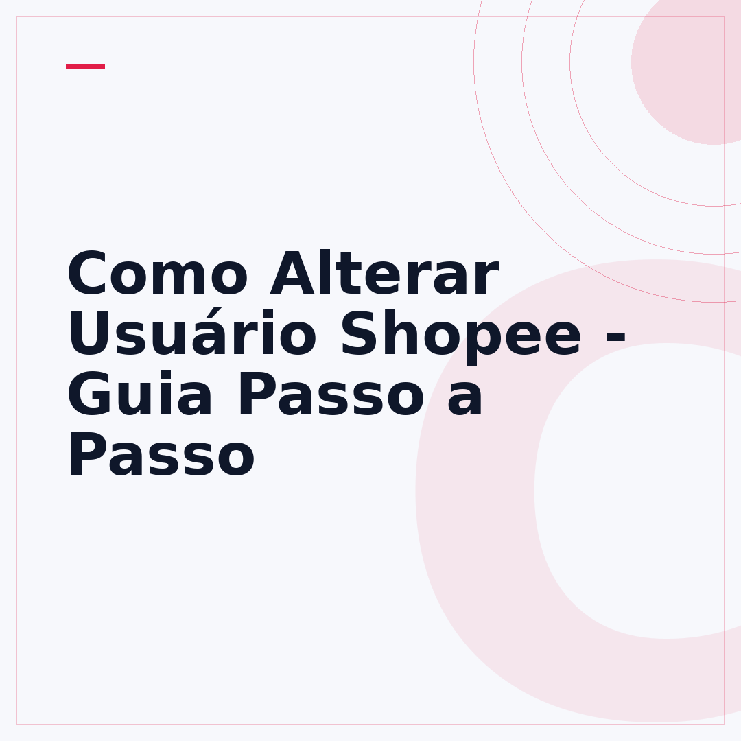Como Alterar Usuário Shopee - Guia Passo a Passo