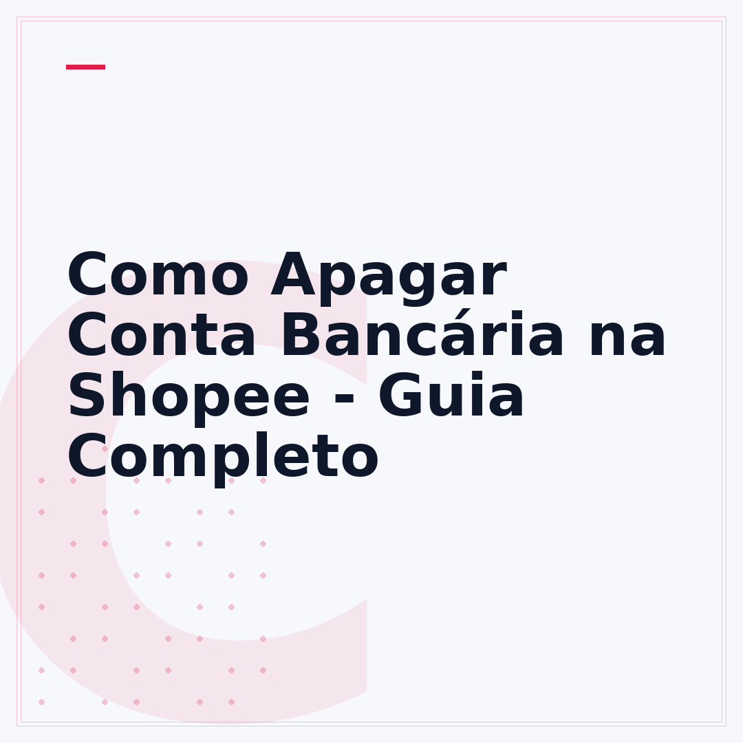 Como Apagar Conta Bancária na Shopee - Guia Completo