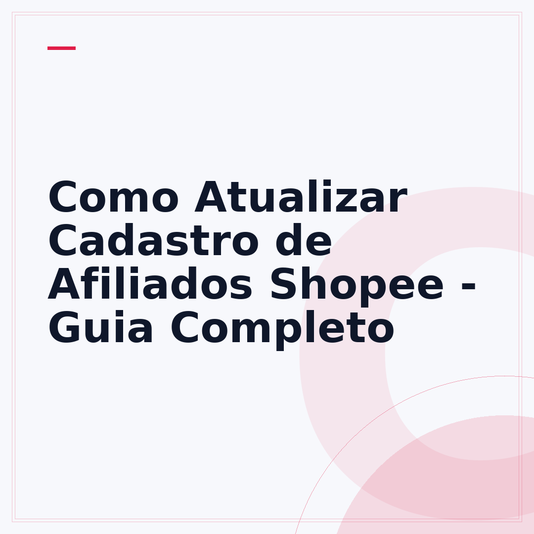 Como Atualizar Cadastro de Afiliados Shopee - Guia Completo