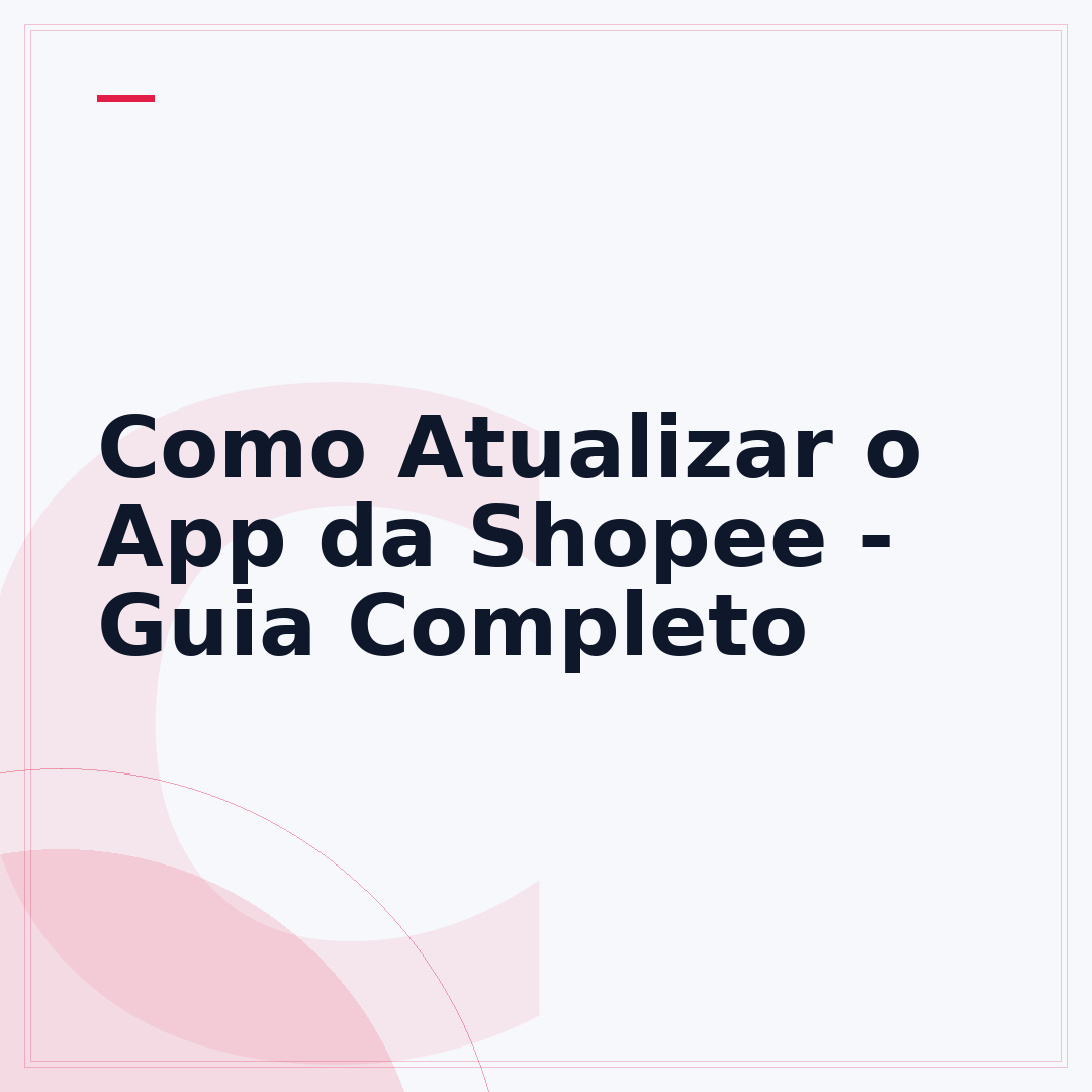 Como Atualizar o App da Shopee - Guia Completo