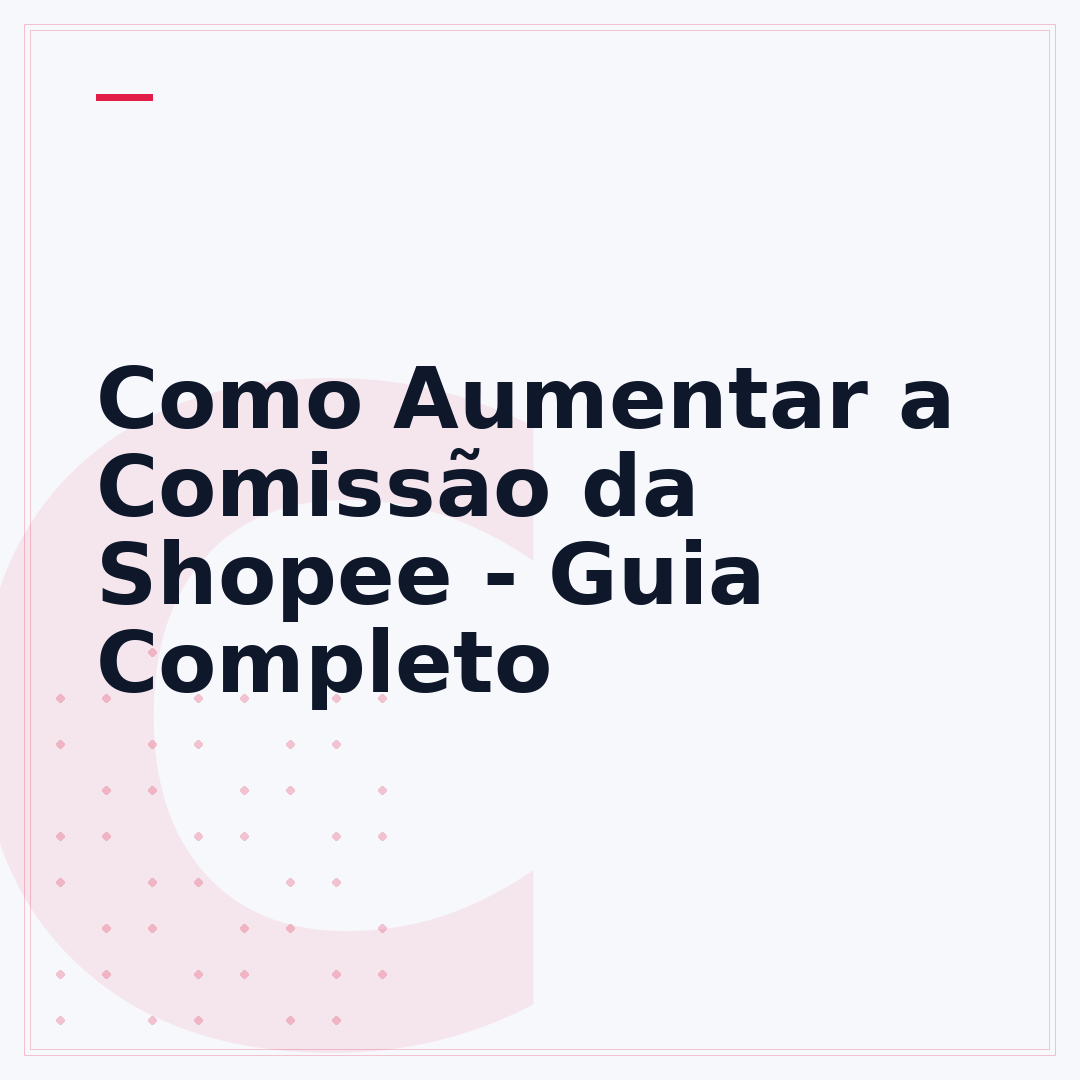 Como Aumentar a Comissão da Shopee - Guia Completo