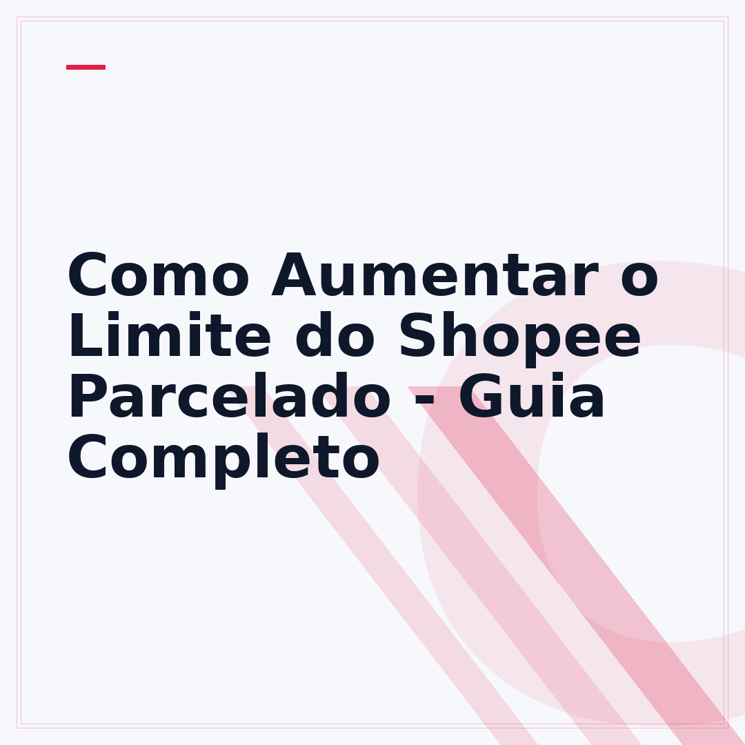 Como Aumentar o Limite do Shopee Parcelado - Guia Completo