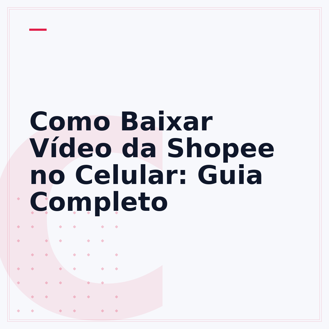 Como Baixar Vídeo da Shopee no Celular: Guia Completo