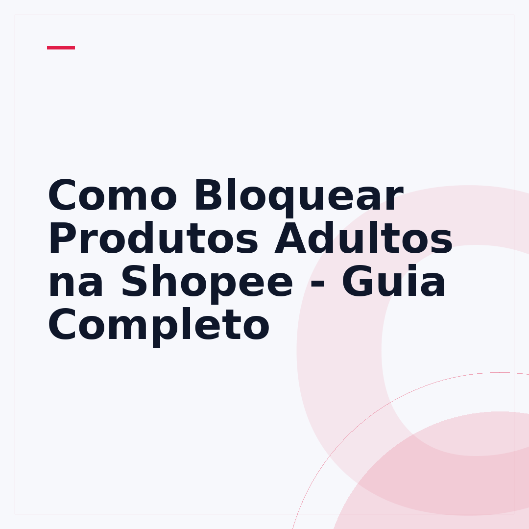 Como Bloquear Produtos Adultos na Shopee - Guia Completo