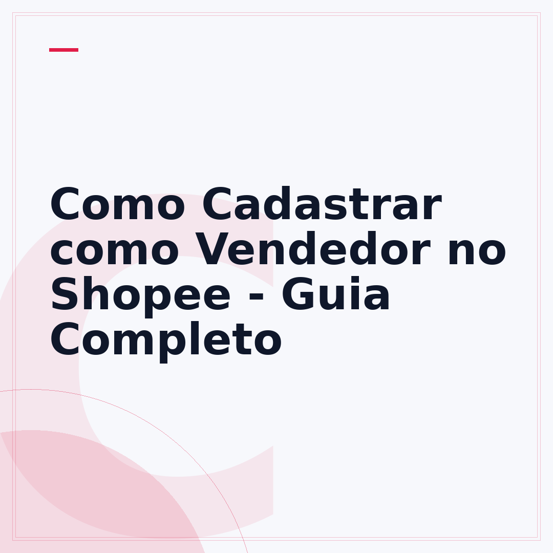 Como Cadastrar como Vendedor no Shopee - Guia Completo