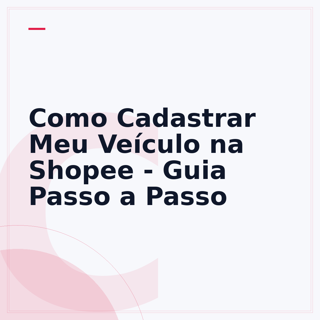 Como Cadastrar Meu Veículo na Shopee - Guia Passo a Passo
