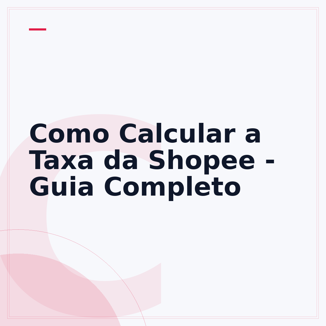 Como Calcular a Taxa da Shopee - Guia Completo