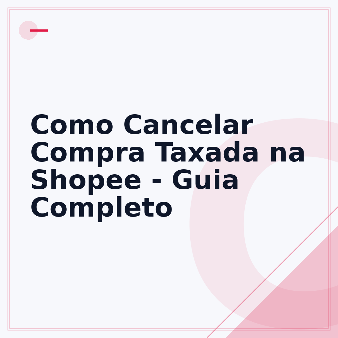 Como Cancelar Compra Taxada na Shopee - Guia Completo