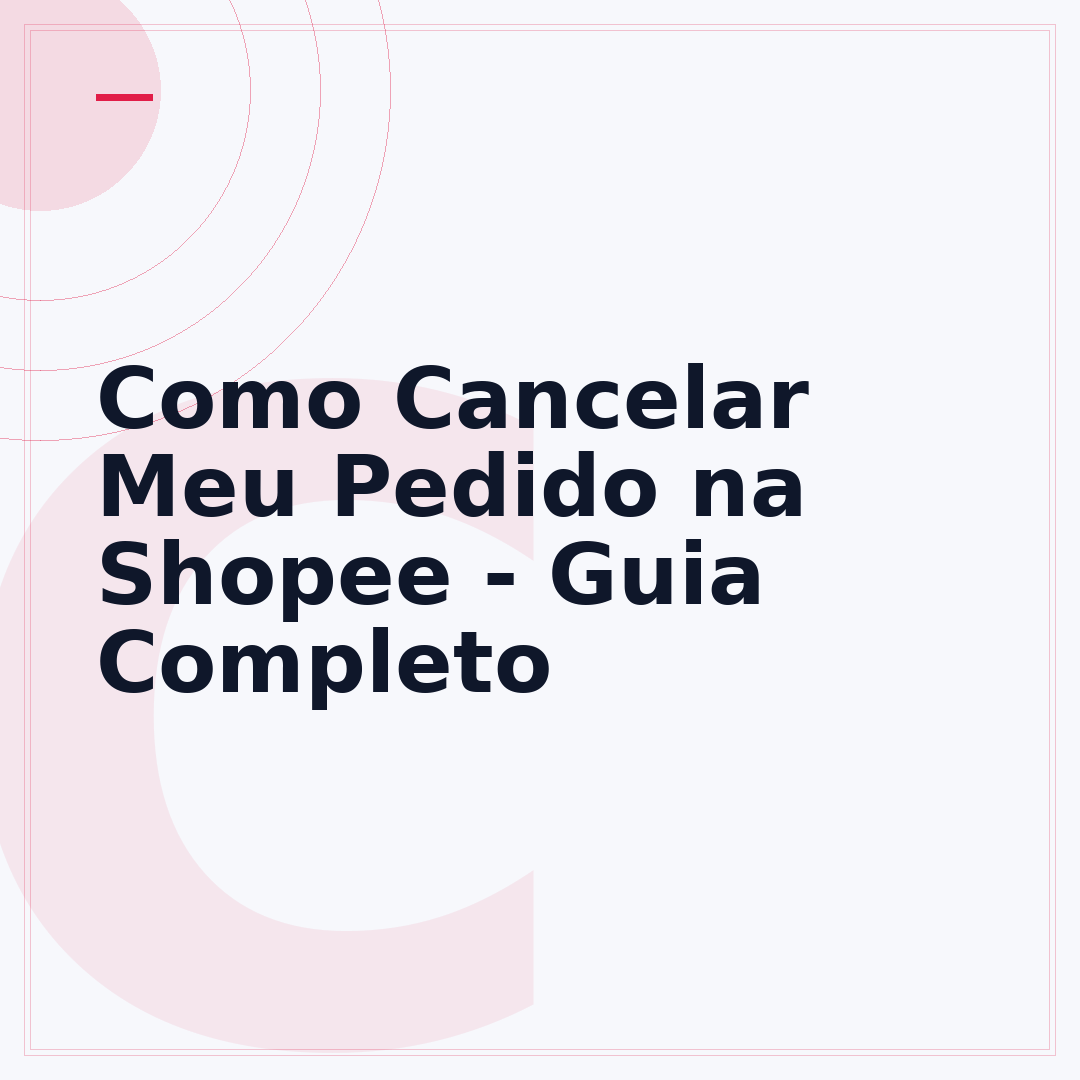 Como Cancelar Meu Pedido na Shopee - Guia Completo