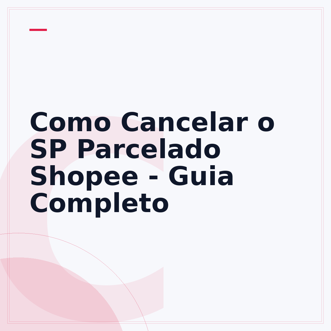 Como Cancelar o SP Parcelado Shopee - Guia Completo