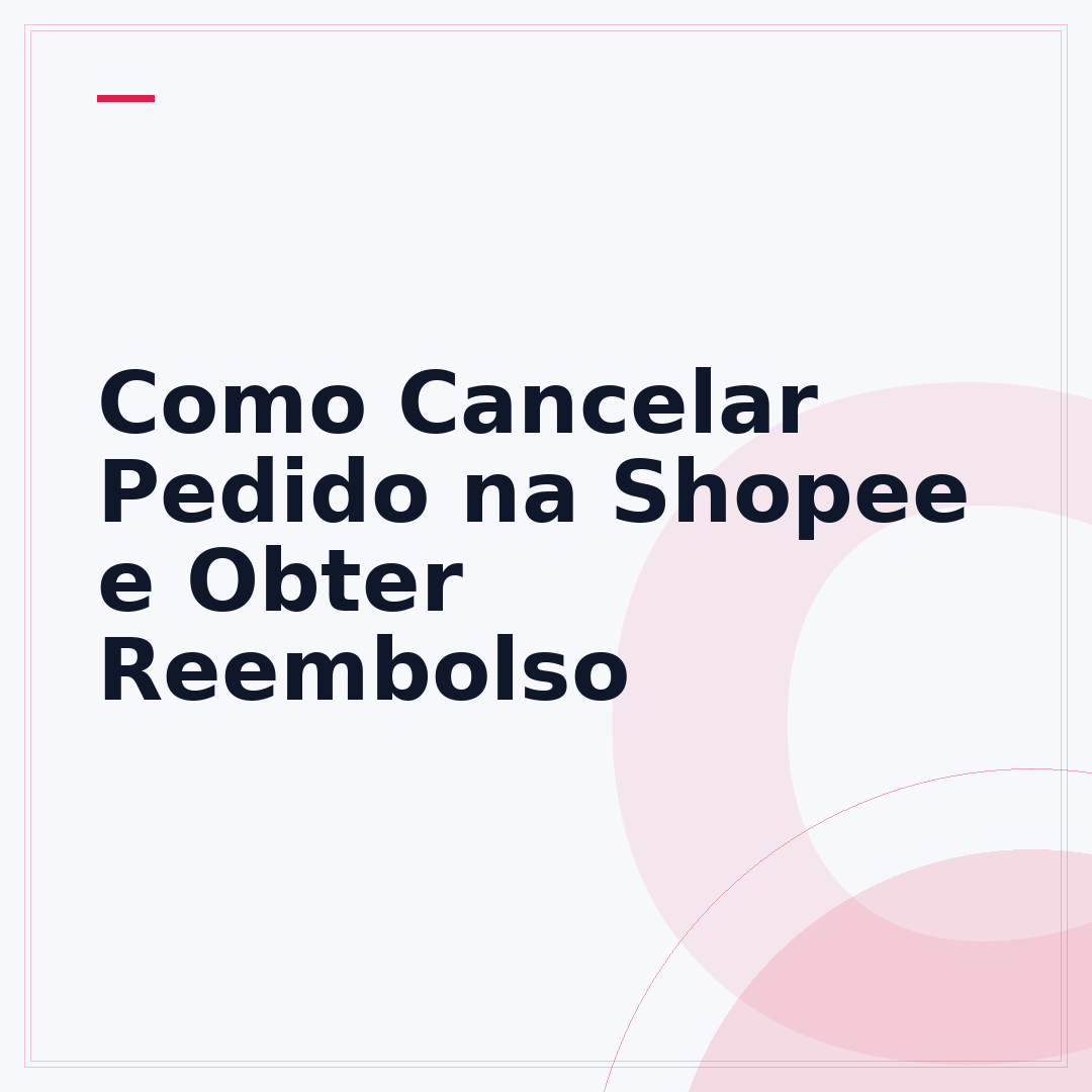 Como Cancelar Pedido na Shopee e Obter Reembolso