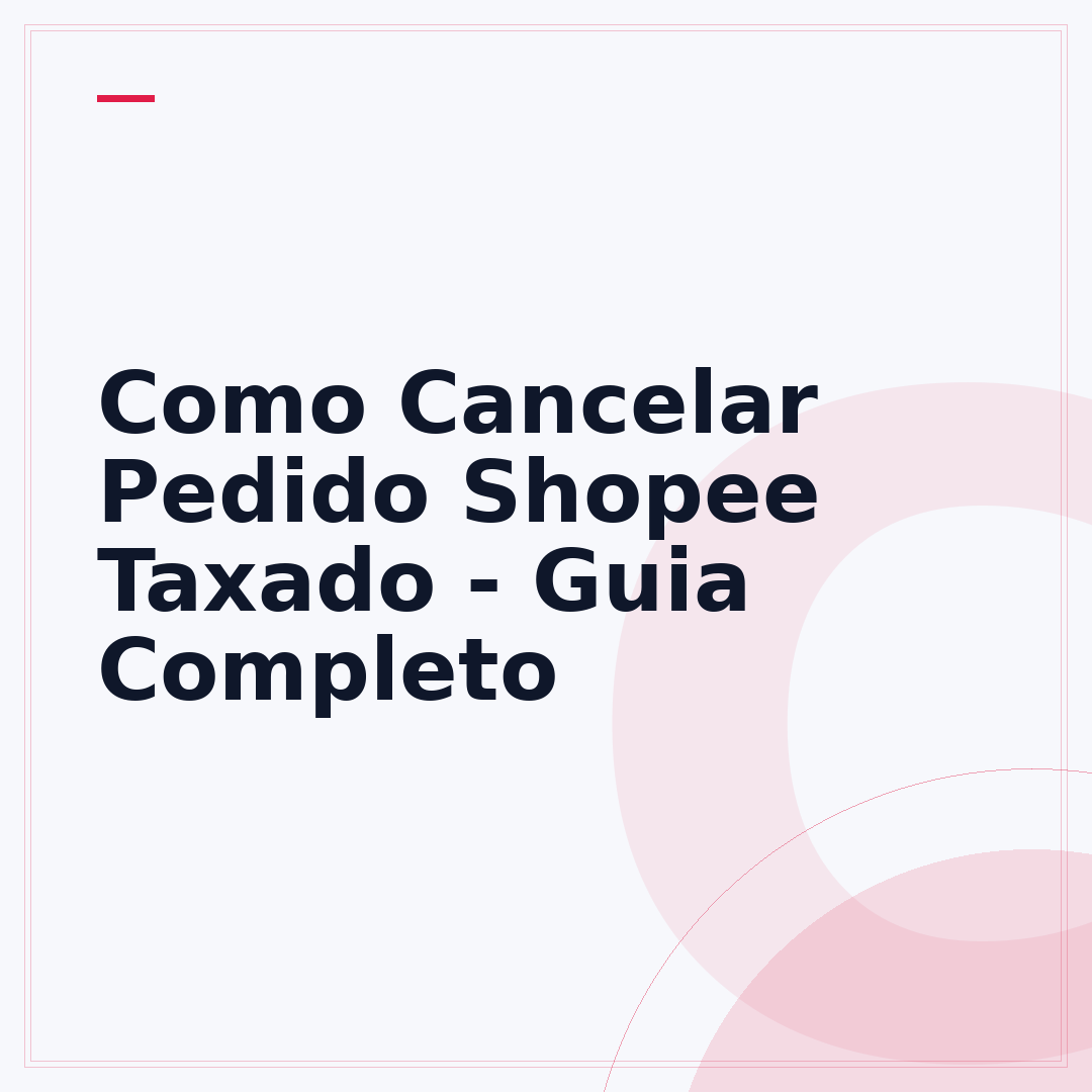 Como Cancelar Pedido Shopee Taxado - Guia Completo