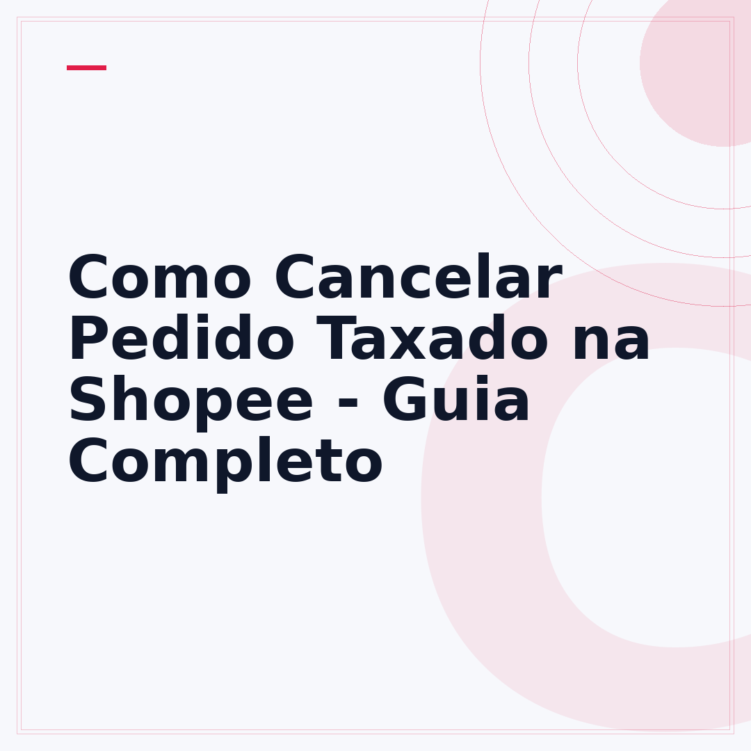 Como Cancelar Pedido Taxado na Shopee - Guia Completo