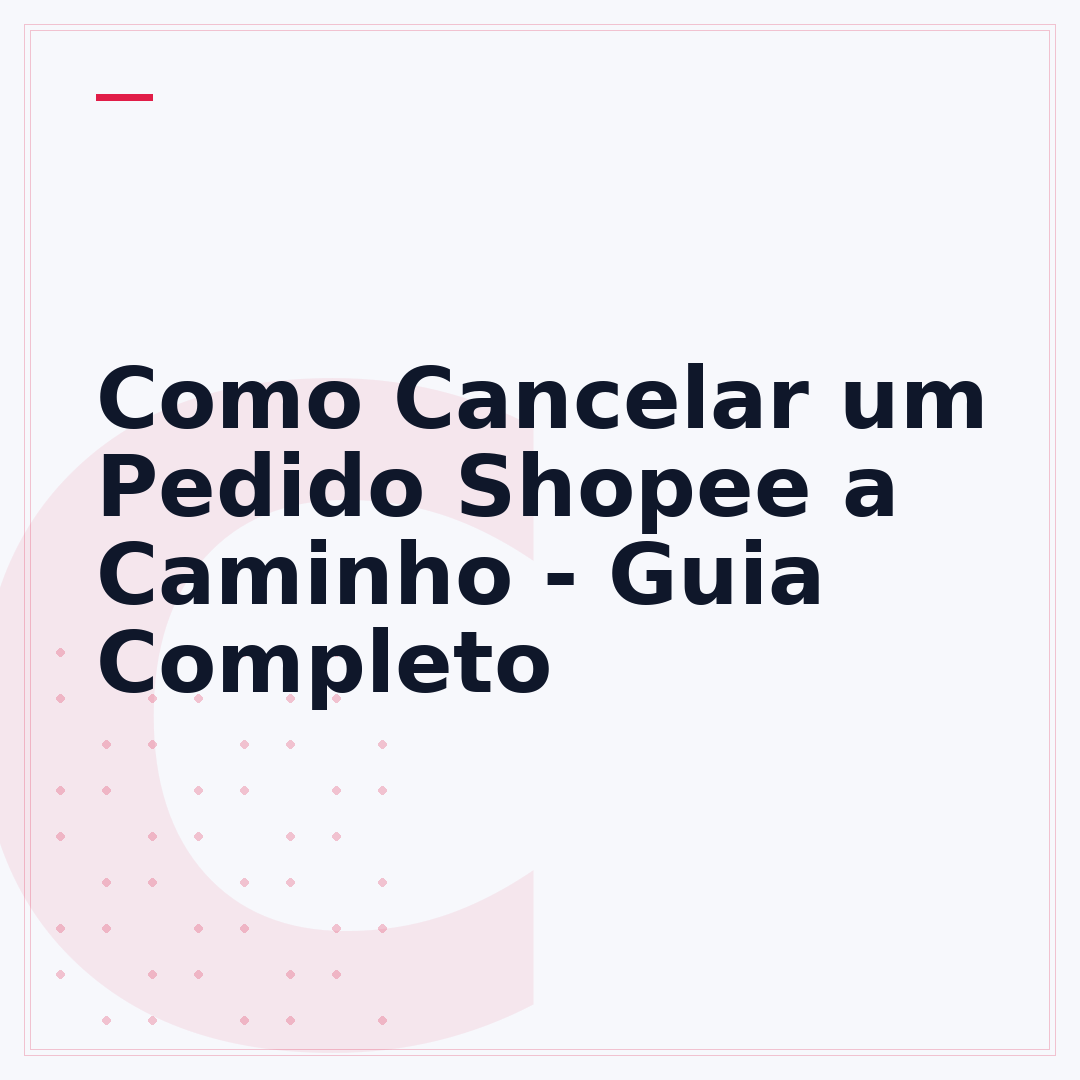 Como Cancelar um Pedido Shopee a Caminho - Guia Completo