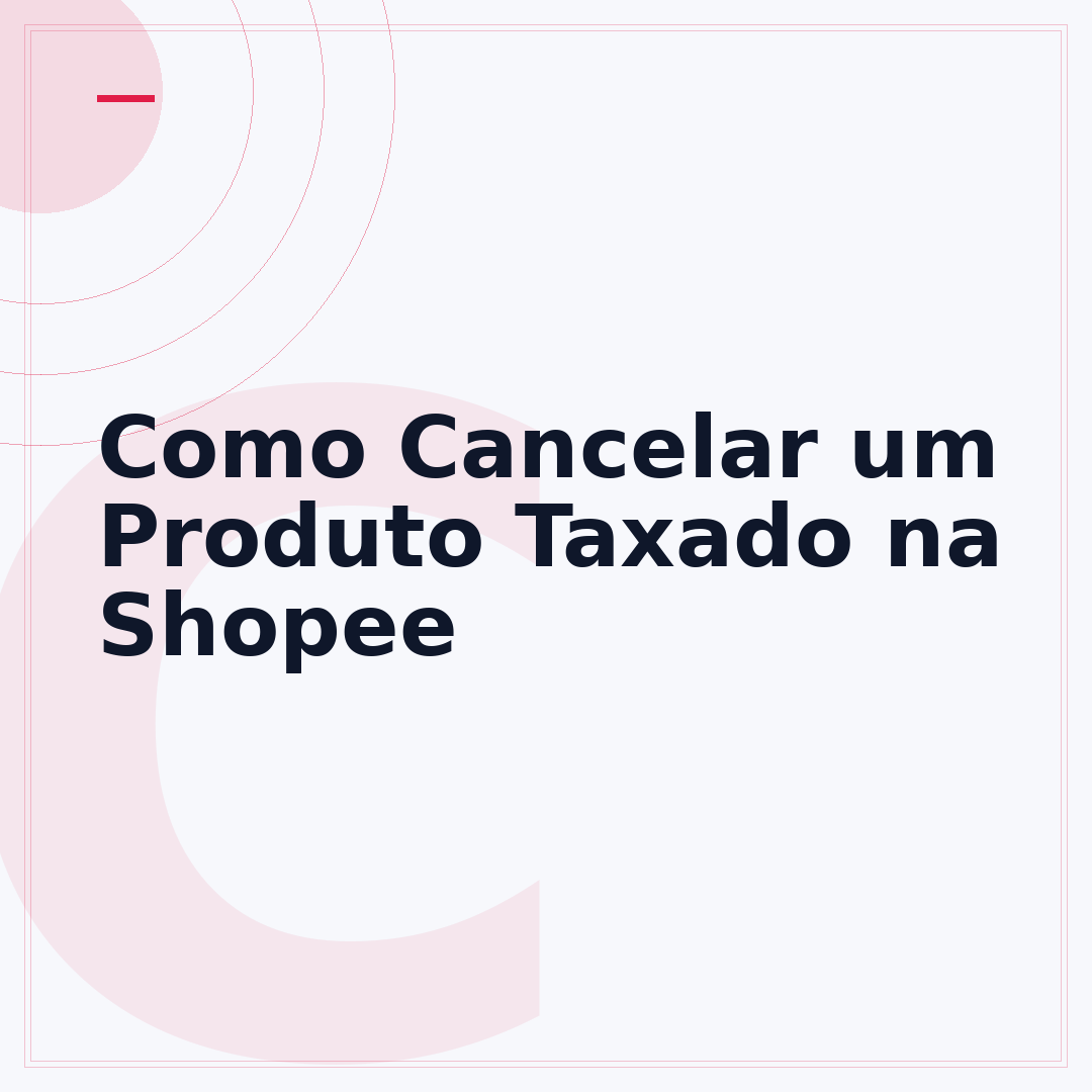 Como Cancelar um Produto Taxado na Shopee