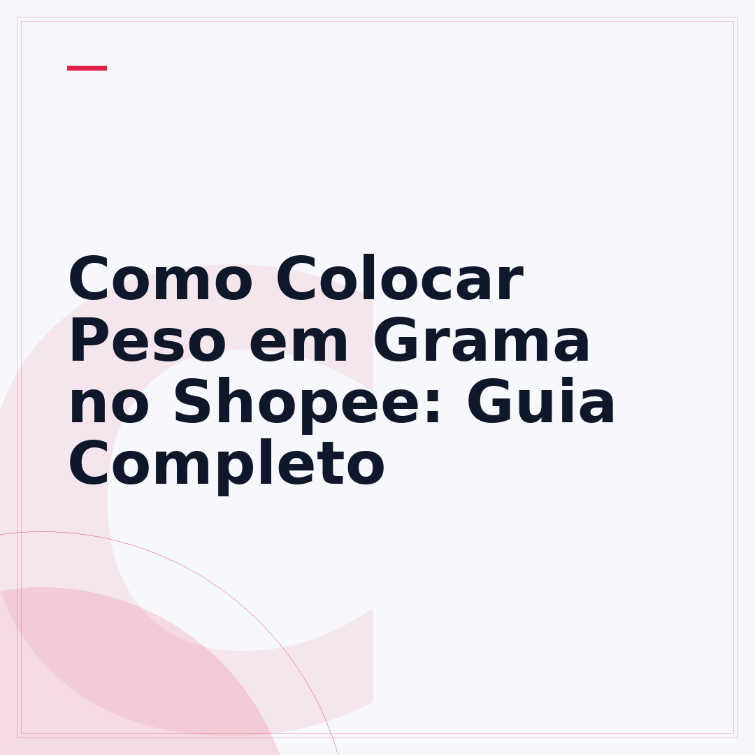 Como Colocar Peso em Grama no Shopee: Guia Completo