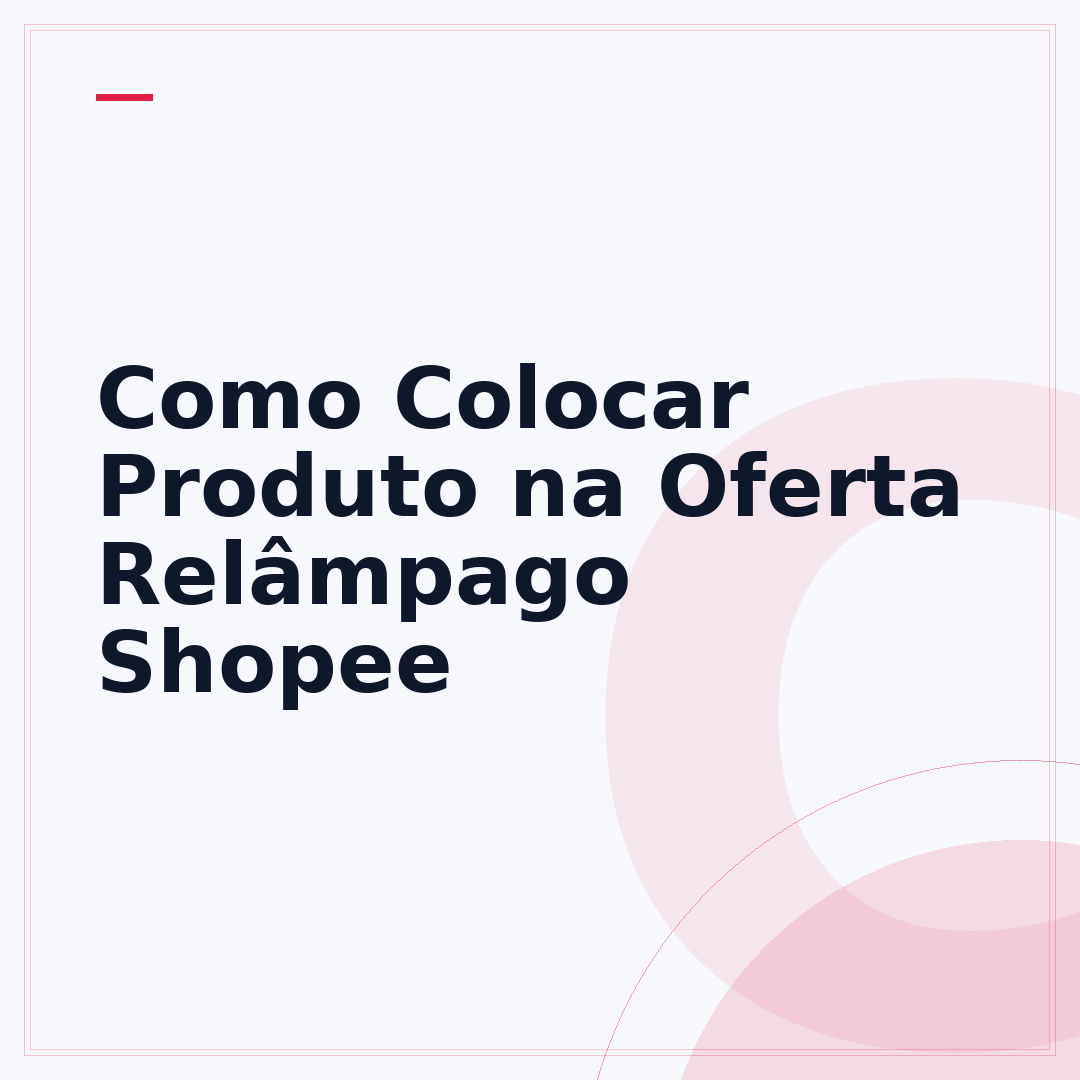 Como Colocar Produto na Oferta Relâmpago Shopee
