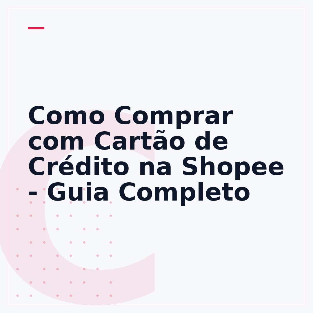 Como Comprar com Cartão de Crédito na Shopee - Guia Completo