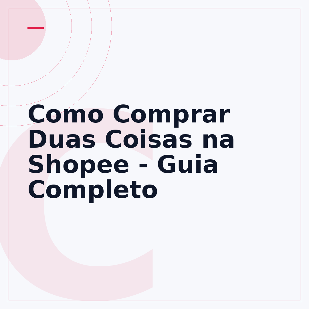 Como Comprar Duas Coisas na Shopee - Guia Completo