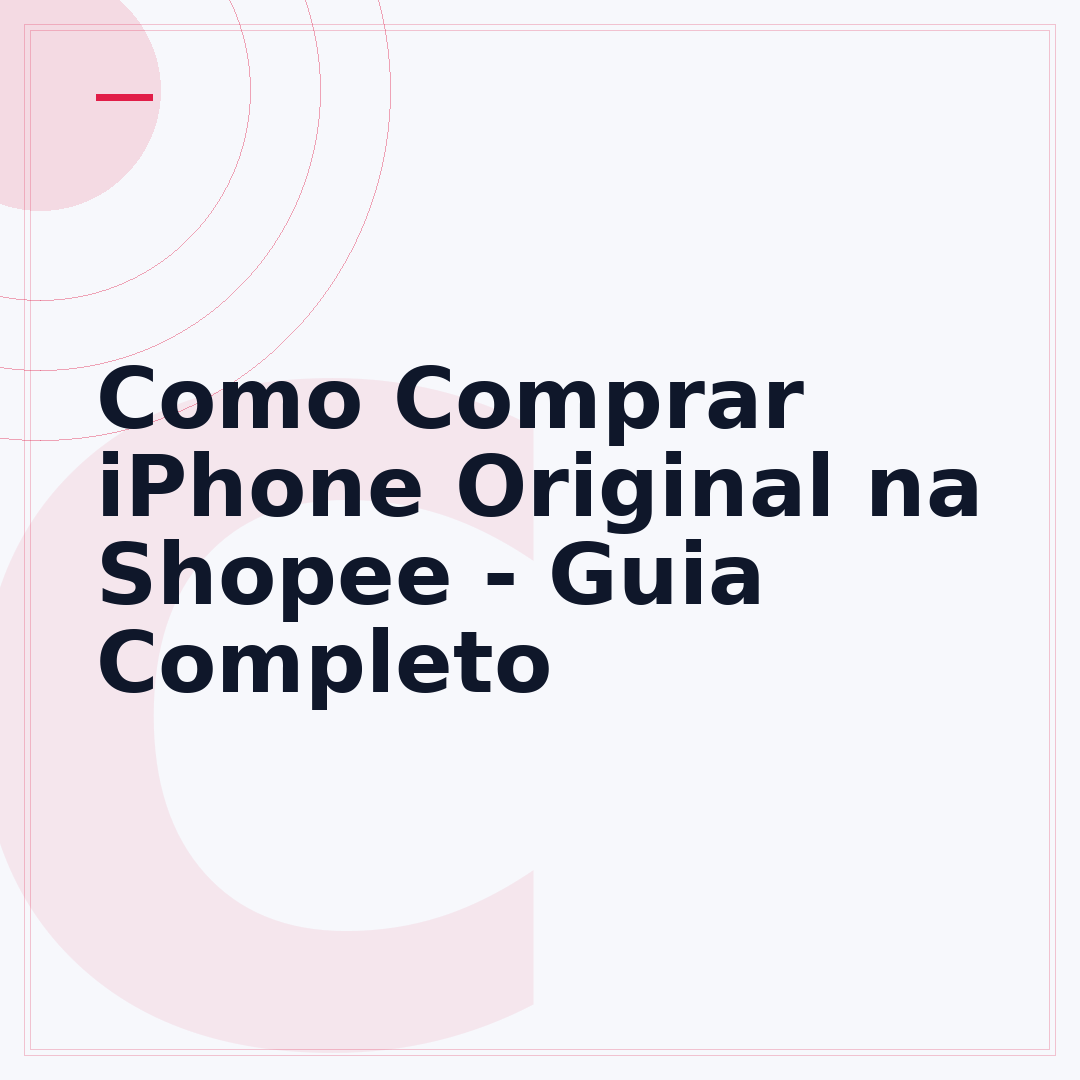 Como Comprar iPhone Original na Shopee - Guia Completo