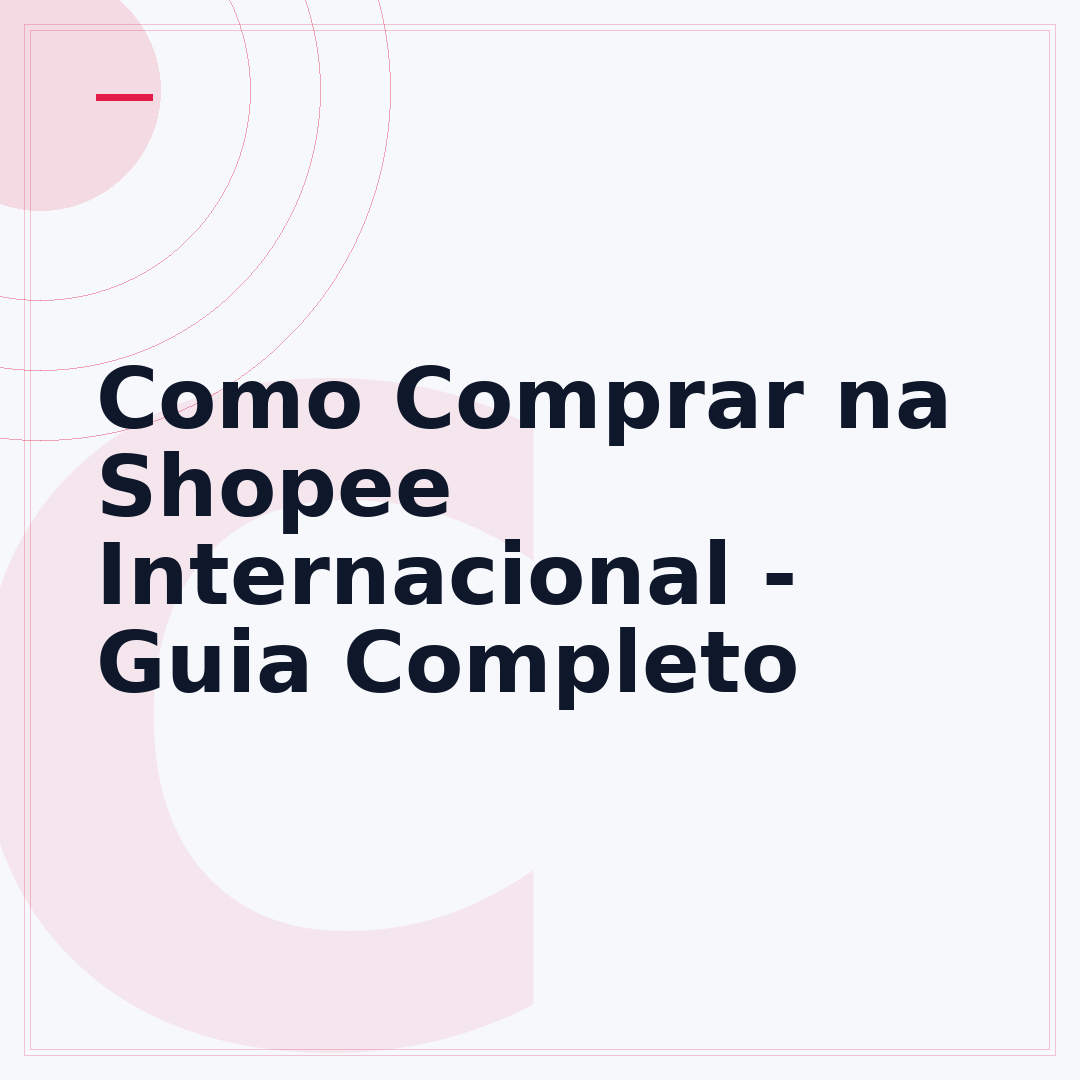Como Comprar na Shopee Internacional - Guia Completo
