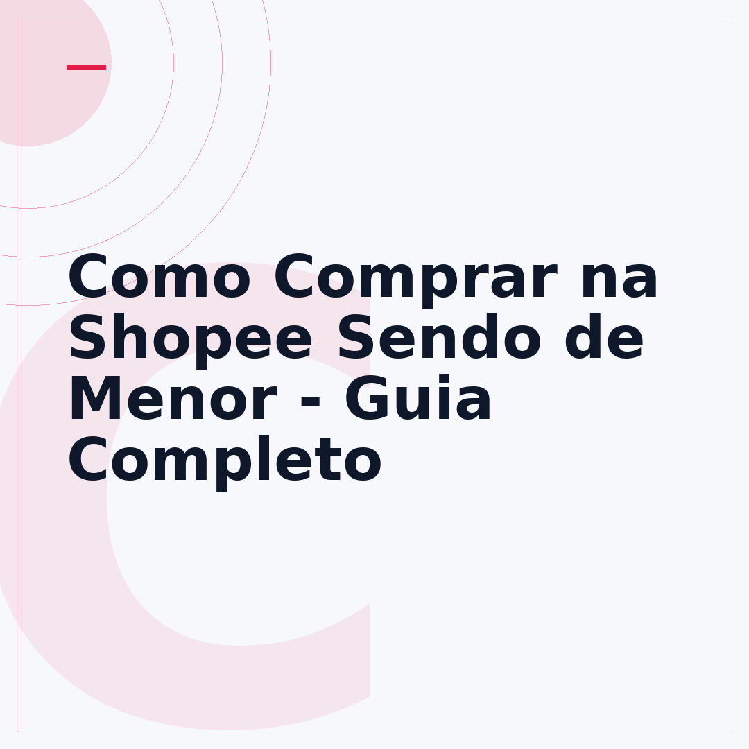 Como Comprar na Shopee Sendo de Menor - Guia Completo
