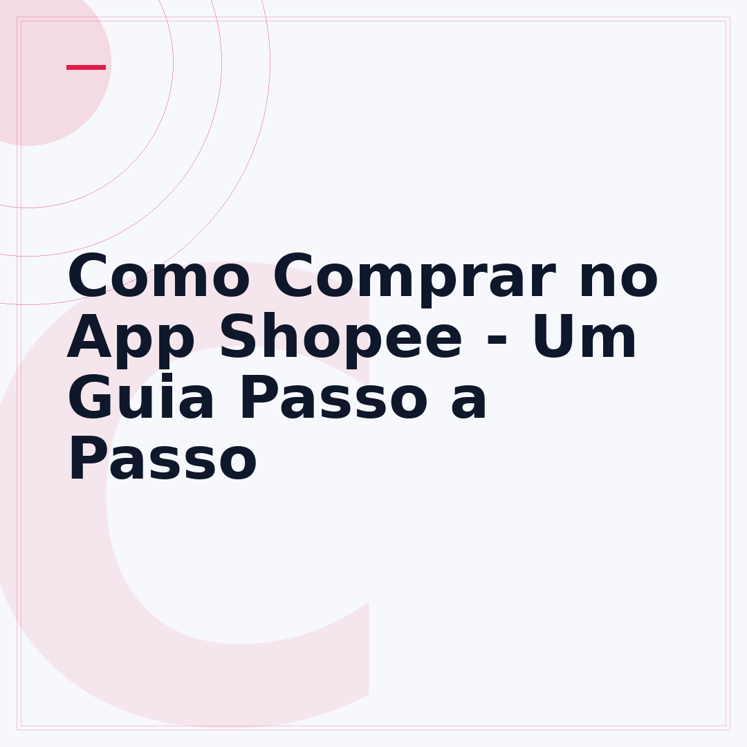 Como Comprar no App Shopee - Um Guia Passo a Passo