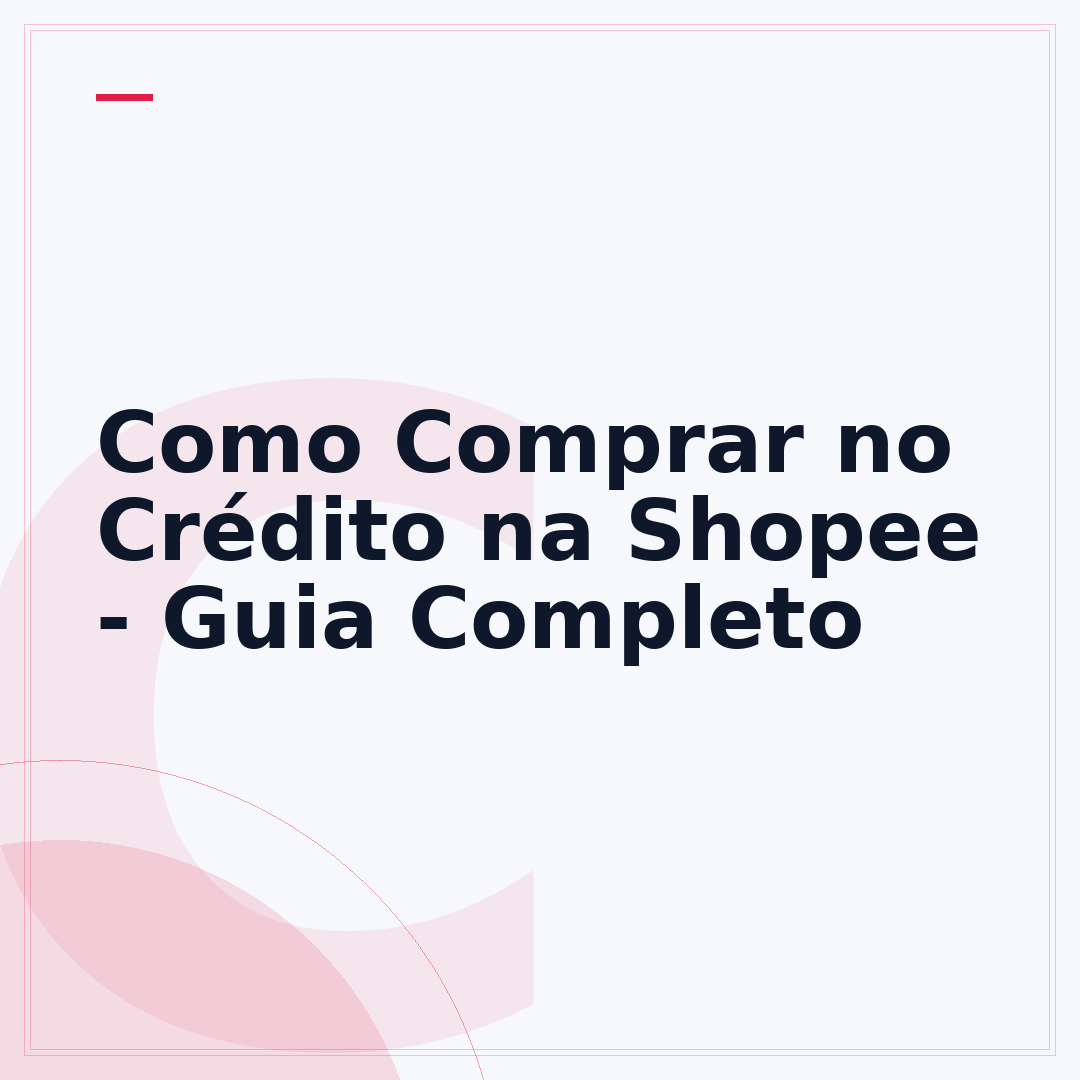 Como Comprar no Crédito na Shopee - Guia Completo