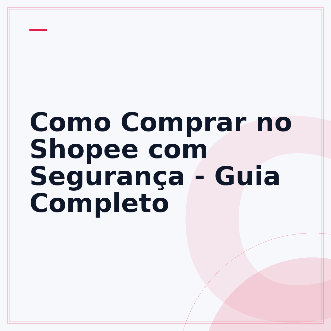 Como Comprar no Shopee com Segurança - Guia Completo