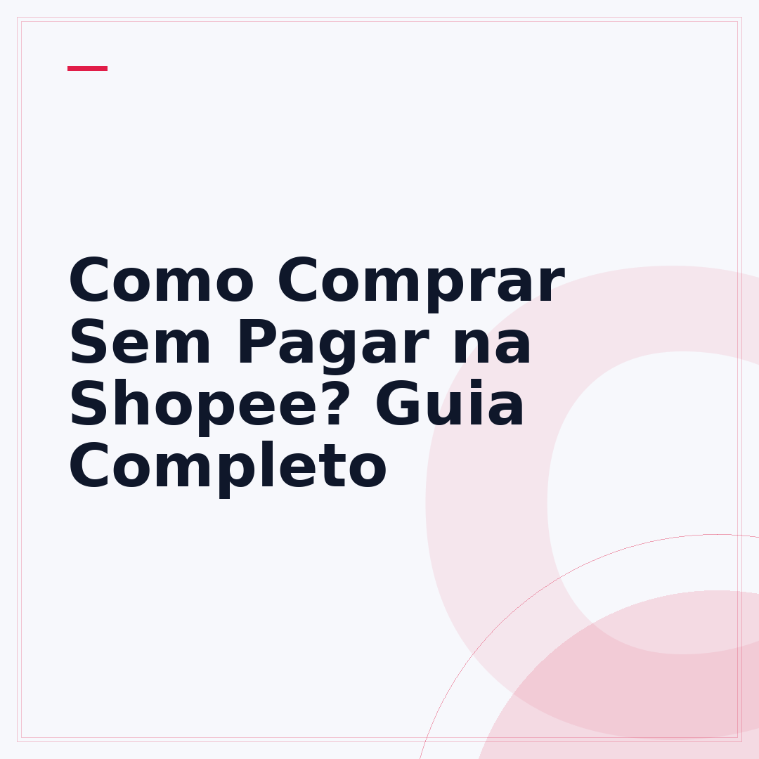 Como Comprar Sem Pagar na Shopee? Guia Completo