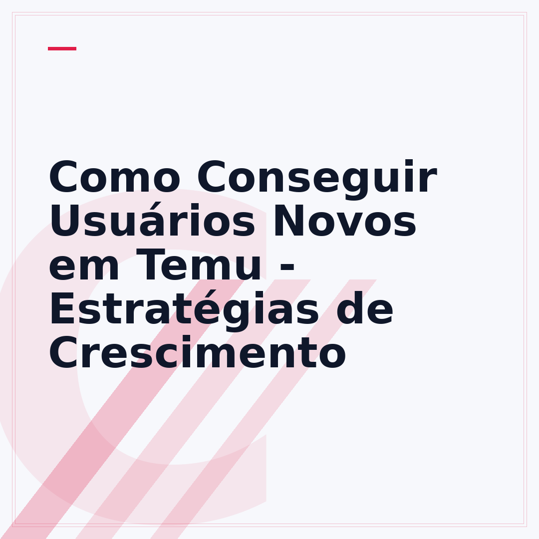 Como Conseguir Usuários Novos em Temu - Estratégias de Crescimento