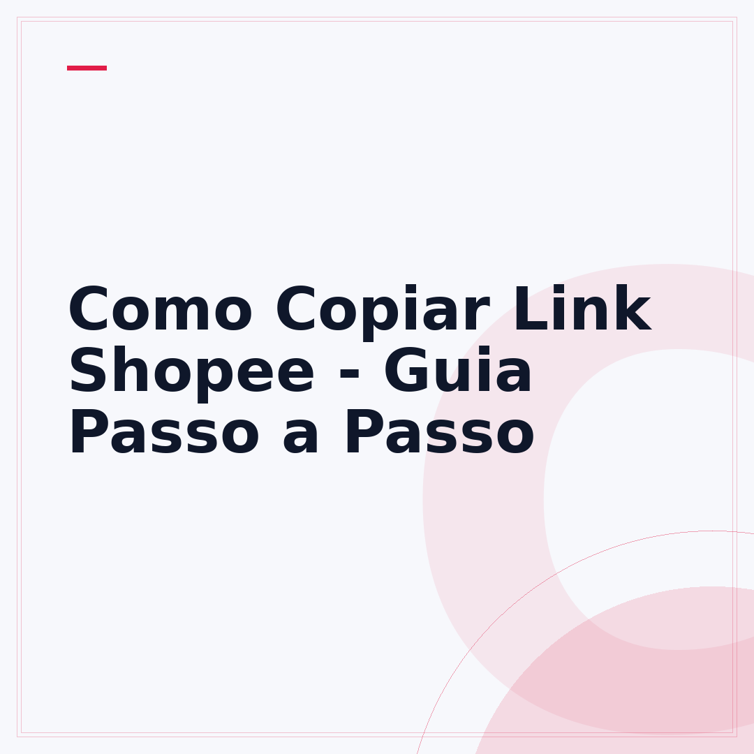 Como Copiar Link Shopee - Guia Passo a Passo