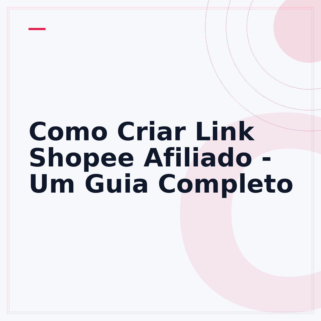 Como Criar Link Shopee Afiliado - Um Guia Completo