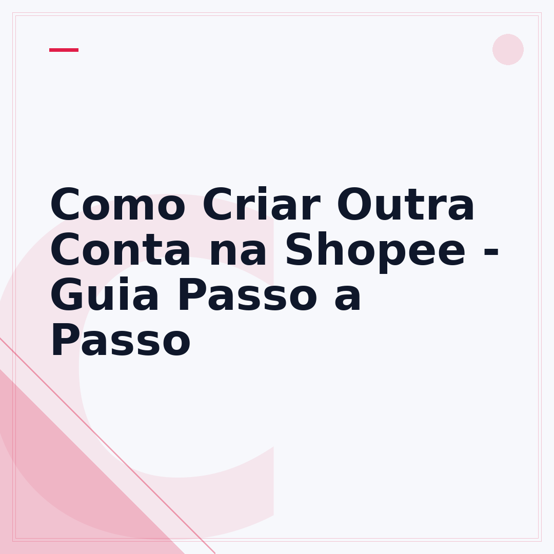Como Criar Outra Conta na Shopee - Guia Passo a Passo