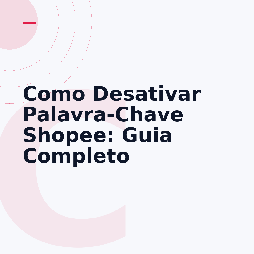 Como Desativar Palavra-Chave Shopee: Guia Completo