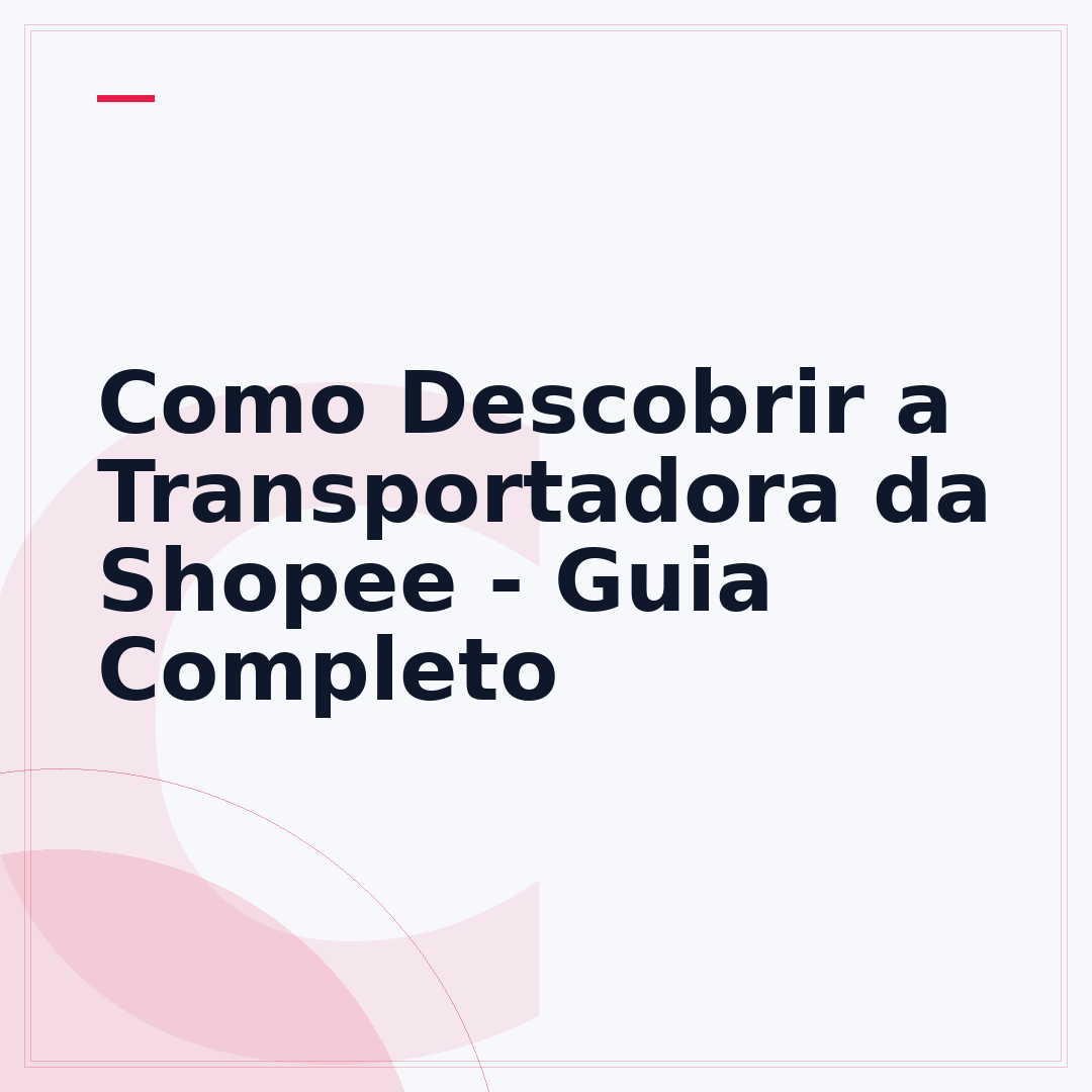Como Descobrir a Transportadora da Shopee - Guia Completo