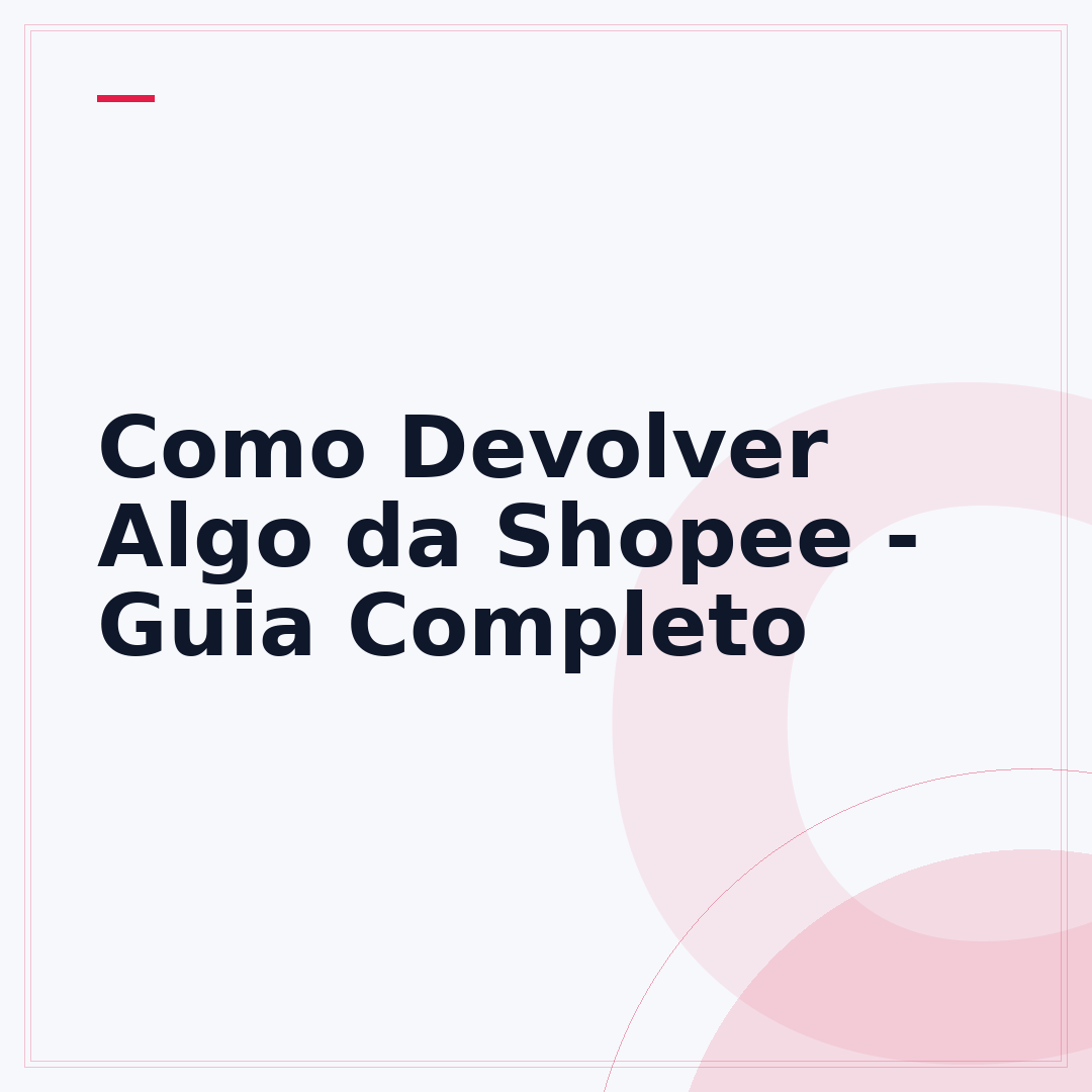 Como Devolver Algo da Shopee - Guia Completo