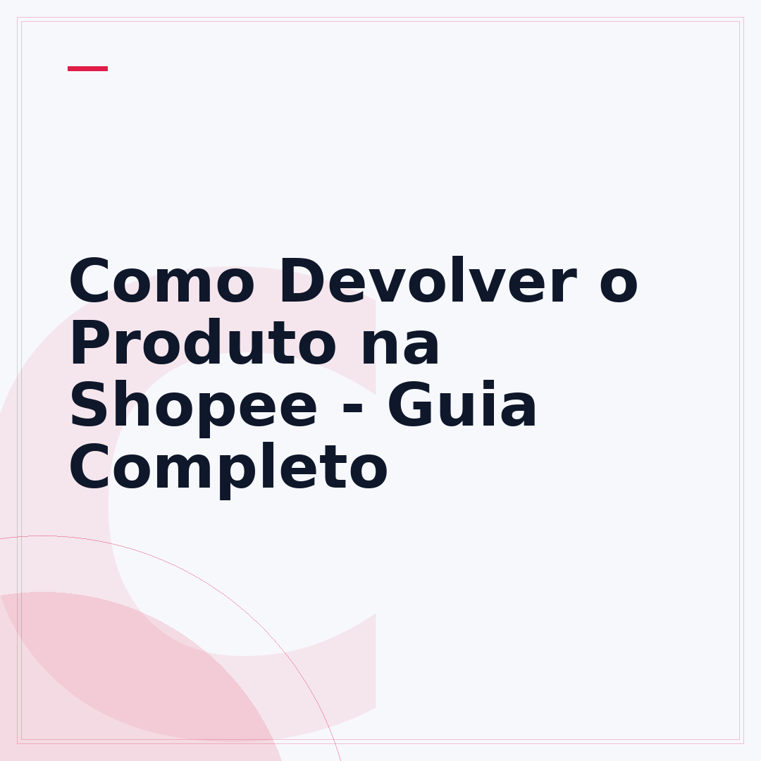 Como Devolver o Produto na Shopee - Guia Completo