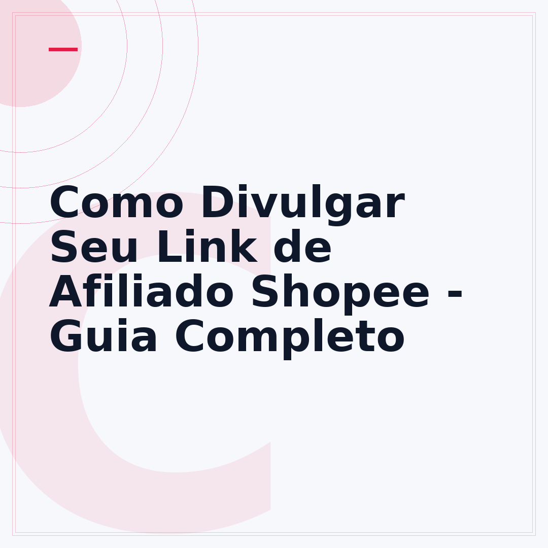 Como Divulgar Seu Link de Afiliado Shopee - Guia Completo