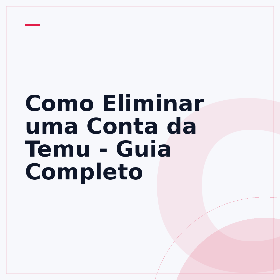 Como Eliminar uma Conta da Temu - Guia Completo