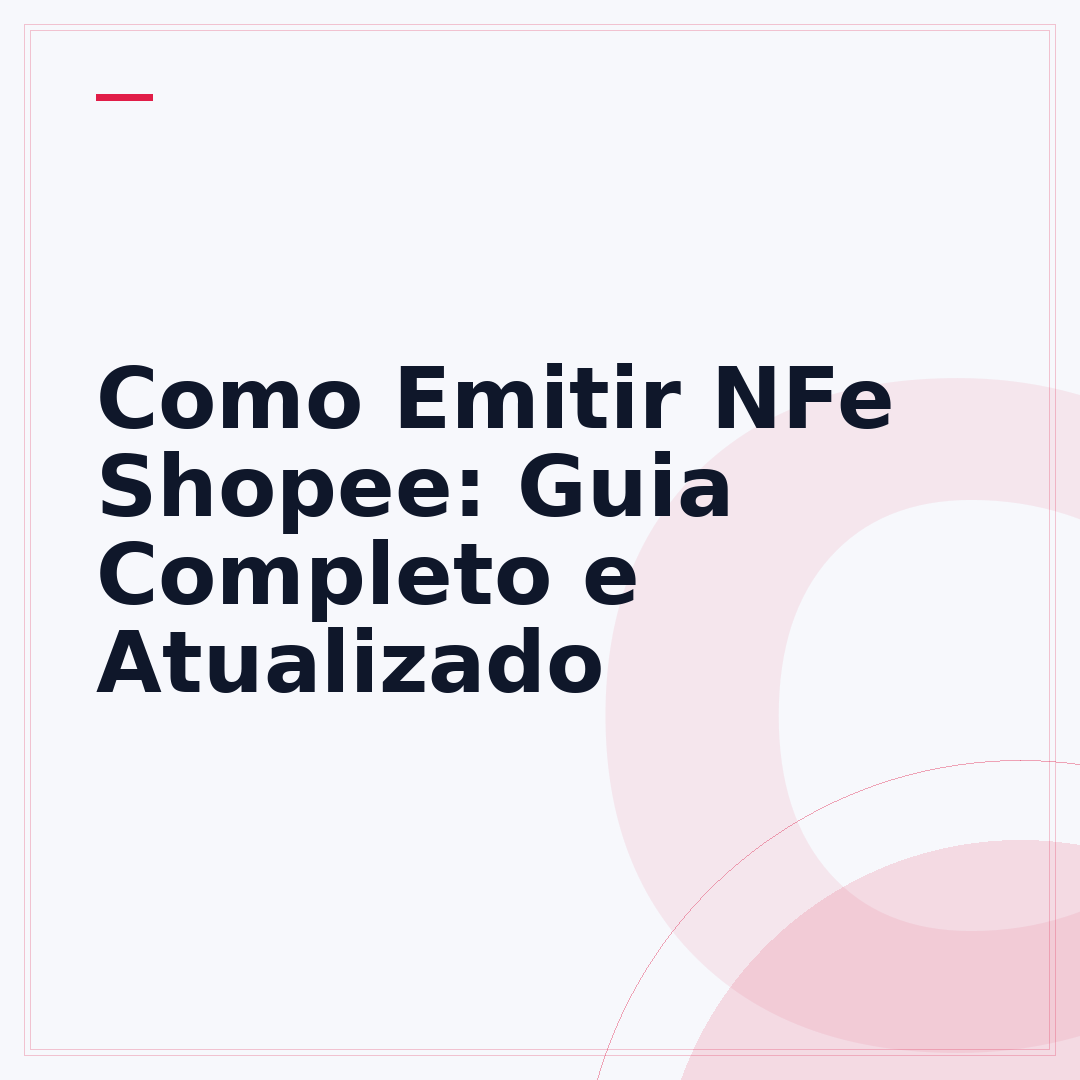 Como Emitir NFe Shopee: Guia Completo e Atualizado