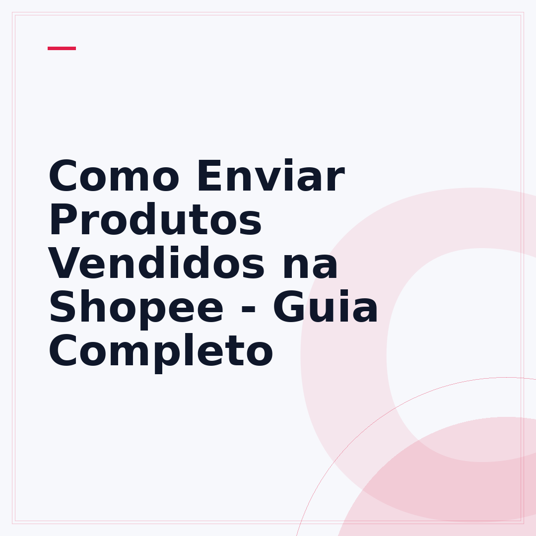 Como Enviar Produtos Vendidos na Shopee - Guia Completo